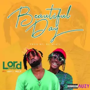 Lord Paper - Beautiful Day ft. Kofi mole